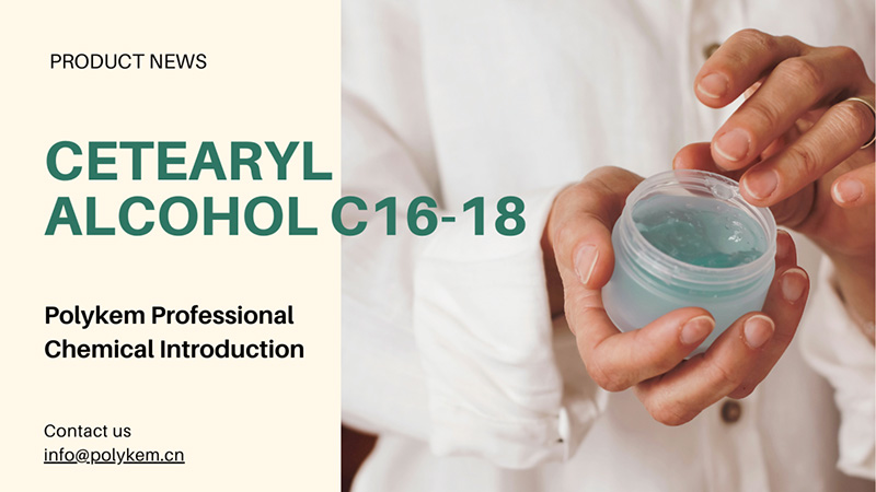 Polykem Professional Chemical Introduction: l'applicazione e i vantaggi dell'alcool cetearilico C16-18